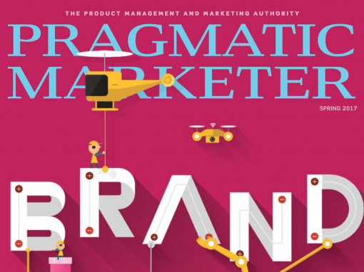 Pragmatic Marketing Magazine – Branding: The Other Half of your Go-To-Market Journey